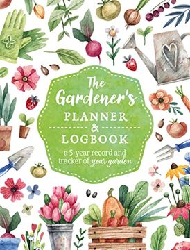 portada The Gardener'S Planner and Logbook: A 5-Year Record and Tracker of Your Garden (in English)