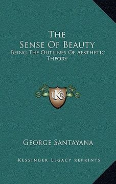 portada the sense of beauty: being the outlines of aesthetic theory (in English)