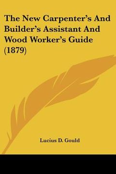 portada the new carpenter's and builder's assistant and wood worker's guide (1879)
