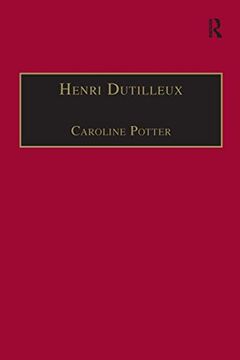 portada Henri Dutilleux: His Life and Works (en Inglés)