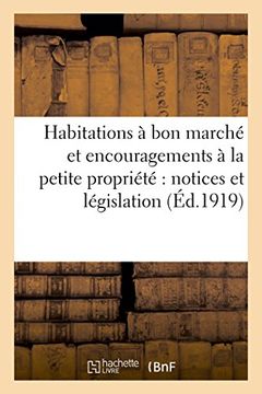 portada Habitations à bon marché et encouragements à la petite propriété: notices et législation (Éd.1919) (Sciences sociales)