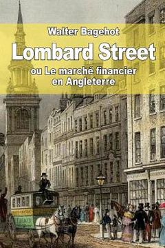 portada Lombard Street: ou Le marché financier en Angleterre (en Francés)