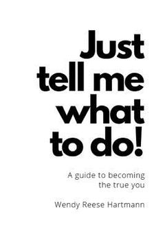 portada "Just Tell Me What To Do!": A guide to the true you (in English)