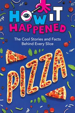 portada How it Happened! Pizza: The Cool Stories and Facts Behind Every Slice (en Inglés)