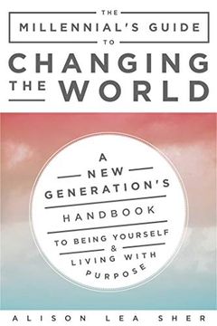 portada The Millennial's Guide to the Universe: A new Generation's Handbook to Being Yourself, Living With Purpose, and Changing the World (en Inglés)