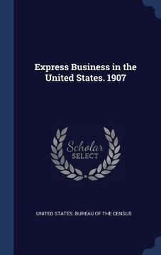 portada Express Business in the United States. 1907 (en Inglés)