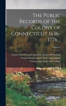 portada The Public Records of the Colony of Connecticut 1636-1776 ..; Volume 2 (en Inglés)