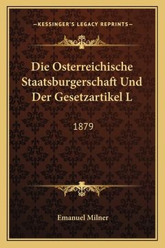 portada Die Osterreichische Staatsburgerschaft Und Der Gesetzartikel L: 1879: Uber Den Erwerb Und Verlust Der Ungarischen Staatsburgerschaft (1880) (en Alemán)