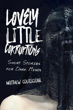 portada Lovely Little Corruptions: Short Stories for Dark Minds (en Inglés)