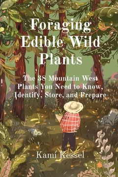 portada Foraging Edible Wild Plants: The 38 Mountain West Plants you Need to Know, Identify, Store, and Prepare 
