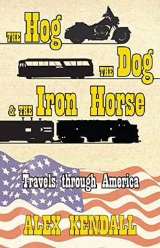 portada The Hog, the Dog, & the Iron Horse: Travel Through America (en Inglés)