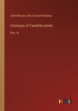 portada Catalogue of Canadian plants: Part. VI (en Inglés)