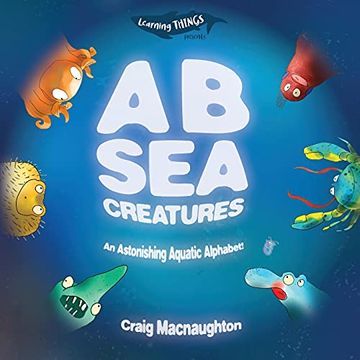 portada A b sea Creatures: An Astonishing Aquatic Alphabet! 1 (Learning Things) (en Inglés)