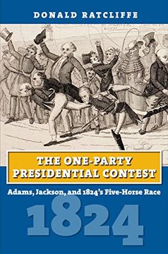 portada The One-Party Presidential Contest: Adams, Jackson, and 1824'S Five-Horse Race (Amerian Presidential Elections) (en Inglés)