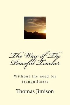 portada The Way of The Peaceful Teacher: Without the need for tranquilizers (en Inglés)