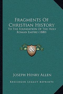 portada fragments of christian history: to the foundation of the holy roman empire (1880) to the foundation of the holy roman empire (1880) (en Inglés)