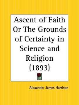 portada ascent of faith or the grounds of certainty in science and religion