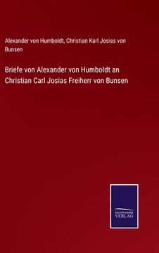 portada Briefe von Alexander von Humboldt an Christian Carl Josias Freiherr von Bunsen (en Alemán)