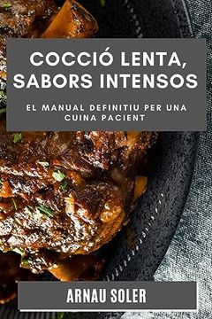 portada Cocció Lenta, Sabors Intensos: El Manual Definitiu per una Cuina Pacient (in Catalá)