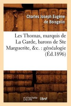portada Les Thomas, Marquis de la Garde, Barons de Ste Marguerite, &C.: Généalogie (Éd.1896) (en Francés)
