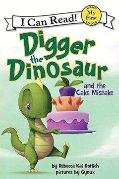 portada Digger the Dinosaur and the Cake Mistake (I Can Read!: My First Shared Reading (Paperback))