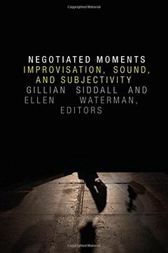 portada Negotiated Moments: Improvisation, Sound, and Subjectivity (Improvisation, Community, and Social Practice)