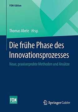 portada Die Frühe Phase des Innovationsprozesses: Neue, Praxiserprobte Methoden und Ansätze (in German)