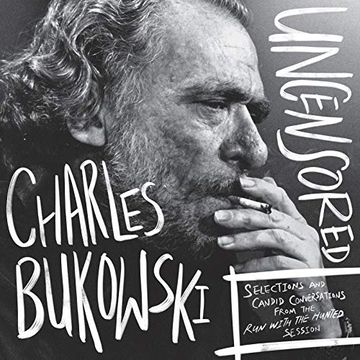 portada Charles Bukowski Uncensored Vinyl Edition: Selections and Candidconversations From the run With the Hunted Session [Vinilo] 