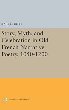 portada Story, Myth, and Celebration in old French Narrative Poetry, 1050-1200 (Princeton Legacy Library) (en Inglés)
