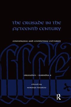 portada The Crusade in the Fifteenth Century: Converging and Competing Cultures (Crusades - Subsidia) (in English)