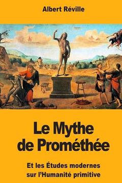 portada Le Mythe de Prométhée: Et les Études modernes sur l'Humanité primitive (en Francés)
