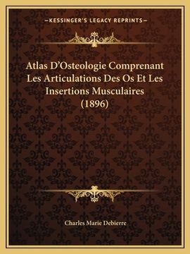 portada Atlas D'Osteologie Comprenant Les Articulations Des Os Et Les Insertions Musculaires (1896) (en Francés)