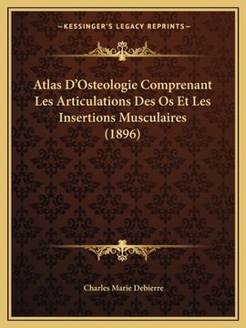 portada Atlas D'Osteologie Comprenant Les Articulations Des Os Et Les Insertions Musculaires (1896) (in French)