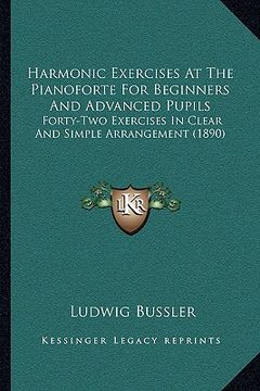 portada harmonic exercises at the pianoforte for beginners and advanced pupils: forty-two exercises in clear and simple arrangement (1890)