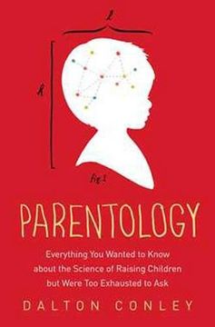 portada Parentology: Everything You Wanted to Know about the Science of Raising Children but Were Too Exhausted to Ask (in English)