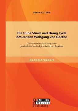 portada Die Frühe Sturm und Drang Lyrik des Johann Wolfgang von Goethe de Adrian n. S. Witt(Bachelor + Master Publishing) (en Alemán)