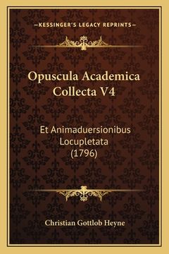 portada Opuscula Academica Collecta V4: Et Animaduersionibus Locupletata (1796) (en Latin)