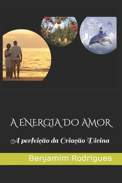portada A Energia Do Amor: A perfeição da Criação Divina (en Portugués)