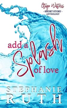 portada Add a Splash of Love: A New Zealand anthology of short stories - romance. (in English)