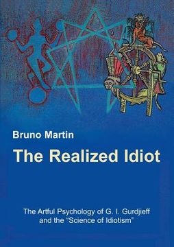 portada The Realized Idiot: The Artful Psychology of G. I. Gurdjieff and the Science of Idiotism (en Inglés)