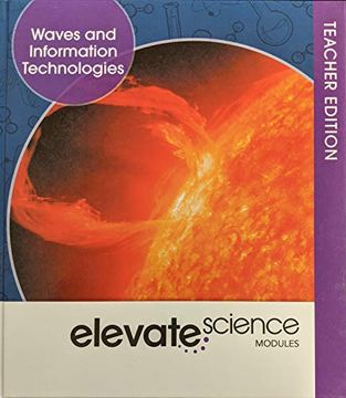 portada Elevate Science: Waves and Information Technology Teacher Edition, c. 2019, 9781418291679, 1418291676 (en Inglés)