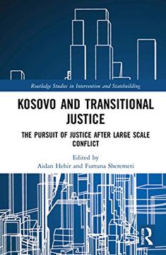 portada Kosovo and Transitional Justice: The Pursuit of Justice After Large Scale-Conflict (Routledge Studies in Intervention and Statebuilding) (in English)
