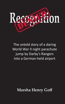 portada Recognition Denied: The untold story of a daring World War II night parachute jump by Darby's Rangers into a German-held airport (en Inglés)