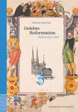 portada Gelebte Reformation: Zurich 1500-1800. Unter Mitarbeit Von Wolfram Schneider-Lastin (en Alemán)