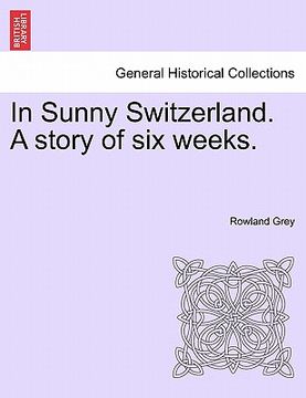 portada in sunny switzerland. a story of six weeks. (en Inglés)