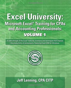 portada Excel University: Microsoft Excel Training for CPAs and Accounting Professionals: Volume 1: Featuring Excel 2016 for Windows