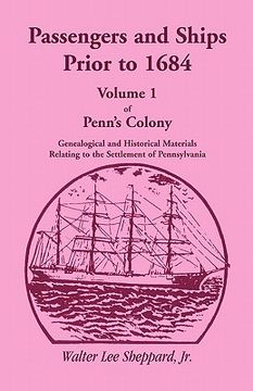portada passengers and ships prior to 1684. volume 1 of penn's colony: genealogical and historical materials relating to the settlement of pennsylvania (en Inglés)