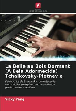 portada La Belle au Bois Dormant (a Bela Adormecida) Tchaikovsky-Pletnev e: Petrouchka de Stravinsky: Um Estudo de Transcrições Para Piano Compreendendo Performances e Análises (in Portuguese)