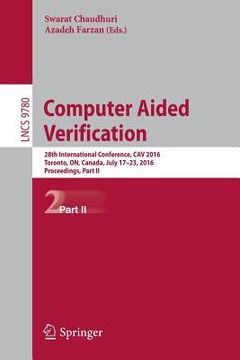 portada Computer Aided Verification: 28th International Conference, Cav 2016, Toronto, On, Canada, July 17-23, 2016, Proceedings, Part II