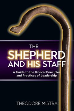 portada The Shepherd and his Staff: A Guide to the Biblical Principles and Practices of Leadership 